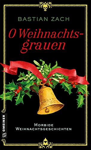 O Weihnachtsgrauen: Morbide Weihnachtsgeschichten (Historische Romane im GMEINER-Verlag) von Gmeiner-Verlag